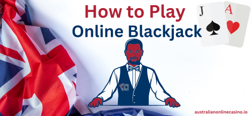 How to Play Blackjack Online for Real Money by australianonlinecasino.io